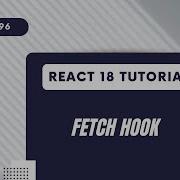 React 18 Tutorial Fetch Custom Hook