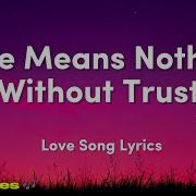 Love Means Nothing Without Trust Romantic Love Song Lyrics