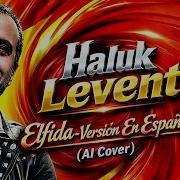 Haluk Levent Elfida Versión En Español AI Cover