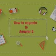 How To Upgrade To Angular 9 10 In Just 5 Minutes