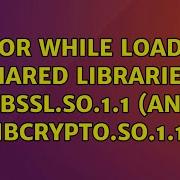 Ubuntu Error While Loading Shared Libraries Libssl So 1 1 And Libcrypto So 1 1