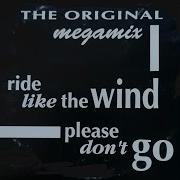 Ride Like The Wind Please Don T Go Club Mix THE ORIGINAL MEGAMIX