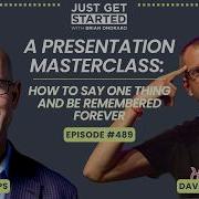 A Presentation Masterclass How To Say One Thing And Be Remembered Forever
