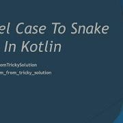 17 How To Convert Camel Case To Snake Case In Kotlin Kotlin Bootcamp For Programmers