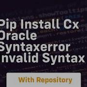 Pip Install Cx Oracle Syntaxerror Invalid Syntax