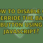 How To Disable Or Override The Back Button Using Javascript