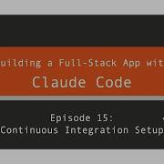 Ep 15 Building A Full Stack App With Claude Code Continuous Integration