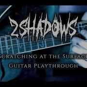 2 Shadows Scratching At The Surface Official Guitar Playthrough