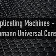 Self Replicating Machines The Von Neumann Universal Constructor Near Tech
