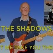 LET ME TAKE YOU THERE THE SHADOWS