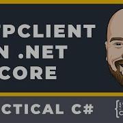 Using HttpClient In NET Core To Connect To APIs In C