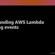 AWS Re Invent 2020 Understanding AWS Lambda Streaming Events