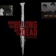 DRY KILL LOGIC Release 1st New Song In 6 Years Now You Belong With The Dead Live Dates