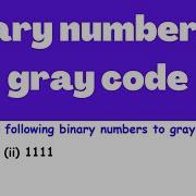 Convert The Following Binary Numbers To Gray Code I 110100 Ii 1111 Electrical Engineering