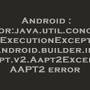 Android Error Java Util Concurrent ExecutionException Com Android Builder Internal Aapt V2 Aapt2E