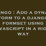 Django Add A Dynamic Form To A Django Formset Using Javascript In A Right Way