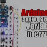 Arduino Basics 102 Control Structures Variables Interrupts