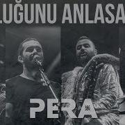 PERA Yokluğunu Anlasam Da