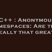 C Anonymous Namespaces Are They Really That Great