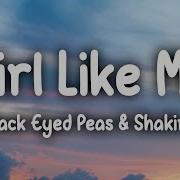 Black Eyed Peas Shakira Girl Like Me Lyrics
