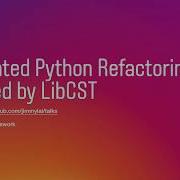 Jimmy Lai Automated Python Refactoring Powered By LibCST Pyninsula 25