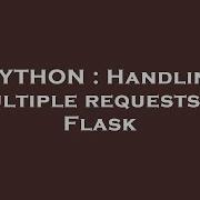 PYTHON Handling Multiple Requests In Flask