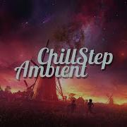 Chillstep Ambient Mix 2023 2 Hours