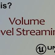 WTF Is Volume Level Streaming In Unreal Engine 4