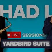 Yardbird Suite Charlie Parker Chad LB Live Sessions Feat Bruce Harris Luther S Allison