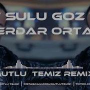 Serdar Ortaç Sulu Göz Ağlama Mutlu Temiz Remix