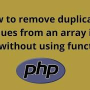 How To Remove Duplicate Values From An Array In PHP Without Using Function