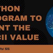 Code 55 Python Program To Print The ASCII Value 365 Days Of Code