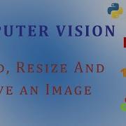 OpenCV Python Tutorial For Beginners How To Read Resize And Save An Image Image Processing