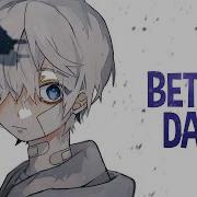 Nightcore Better Days Lyrics
