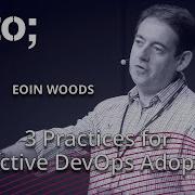 3 Practices For Effective DevOps Adoption Eoin Woods GOTO 2020