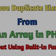 Remove Duplicate Elements From An Array In PHP Without Using Built In Functions