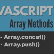 JavaScript Array Methods Array Concat Array Push
