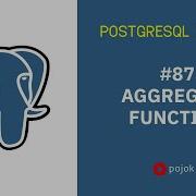 POSTGRESQL TUTORIAL 87 AGGREGATE FUNCTION