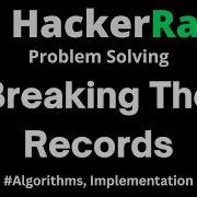 Breaking The Records Hackerrank Problem Solving Solution With Detailed Explanation And C Code