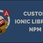 How To Build Your Own Ionic Library For NPM
