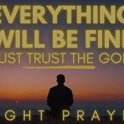 TRUST GOD Everything Will Be Fine POWERFUL Christian Encouragement For Difficult Times