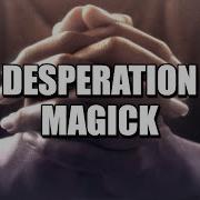 Mystery School Lesson 42 Desperation Magick