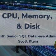 SQL SERVER 11 Minute EXPLAINER CPU Memory Disk With Scott Klein