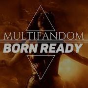 Multifandom BORN READY