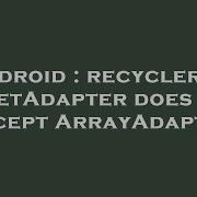 Android RecyclerView SetAdapter Does Not Accept ArrayAdapter