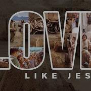 Love Like Jesus Week 1 Loving Like Jesus