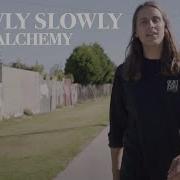 Slowly Slowly Alchemy Official Music Video