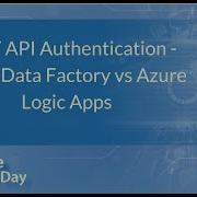 REST API Authentication Azure Data Factory Vs Azure Logic Apps