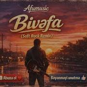 Bivəfa Soft Rock Remix 2026 Old Song Remix Afumusic