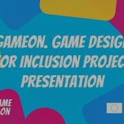 GameOn Game Design For Inclusion Project Presentation